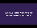 Array : int arrays to json object in java
