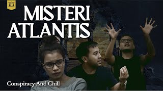 Atlantis: Antara Ada Dan Tiada | Conspiracy N Chill - Eps 11