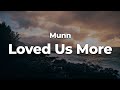 Munn - Loved Us More (Letra/Lyrics) | Official Music Video