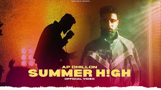 Summer High - AP Dhillon (Official Video) Gurinder Gill | AP Dhillon New Song