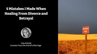 5 Mistakes I Made When Healing From Divorce and Betrayal