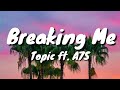 Breaking Me (Lyrics)- Topic ft. A7S || Lyrical Video