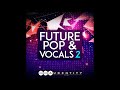 Future Pop & Vocals 2 Samplepack [huge new acapellas & construction kits]