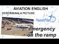 Aviation English. Describing a Picture (Emergency On the Ramp) - FluentPilot.Ru