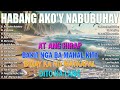 HABANG AKO'Y NABUBUHAY Tagalog Love Song (Playlist Album)😭💔 Masasakit na Kanta Para sa BROKEN💕