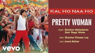Pretty Woman Best Audio Song Kal Ho Naa Ho Shah Ru...