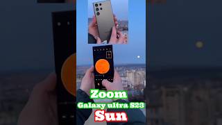 Galaxy ultra S23 vs Sun 🌞 Zoom #sanak