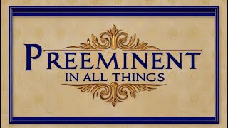 Preeminent In All Things - Pastor Andrew Wolfenbarger