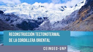 Reconstrucción Tectonotermal de la Cordillera Oriental |Webinar Ceingeo