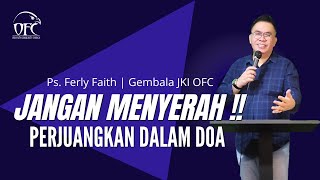 🛑 JANGAN MENYERAH - PERJUANGKAN DALAM DOA | Khotbah Ps. Ferly Faith | Gereja JKI OFC 25 Sept 2022