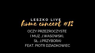 Leszko Live Home Concert #12 - Oczy przezroczyste (J. Wasowski, J. Przybora) feat. Piotr Dziadkowiec