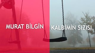 Kalbimin Sızısı - Murat Bilgin