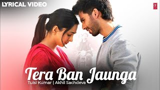 Tera Ban Jaunga (lyrics) - Kabir Singh