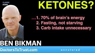 BEN BIKMAN | KETONES?…1. 70% of brain’s energy; 2. Fasting not starving; 3. Carb intake unnecessary