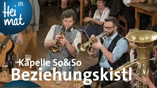 Kapelle So \u0026 So - Beziehungskistl | Wirtshausmusikanten | BR Heimat