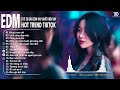 BXH Nhạc Trẻ Remix Hay Nhất ♫ Top 15 Bản EDM Remix Hot TikTok - LK Remix Hot Trend TikTok