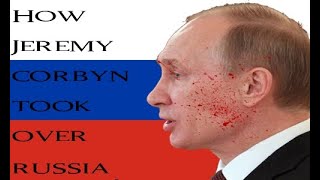 Putin is beaten up:How Jeremy corbyn took over russia.