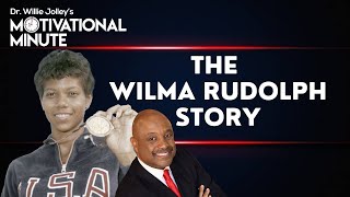 Dr. Willie Jolley's Motivational Minute - The Wilma Rudolph Story: Trust God and Listen to Mama!