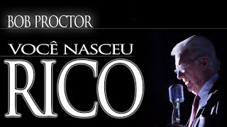 VOCÊ NASCEU RICO | BOB PROCTOR