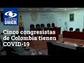 Cinco congresistas de Colombia tienen COVID-19 e instalación de la nueva legislatura está en vilo