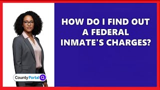 How Do I Find Out A Federal Inmate's Charges?