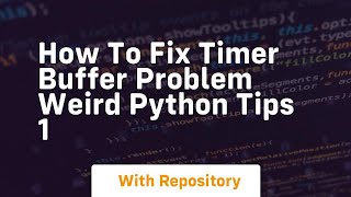 How to fix timer buffer problem weird python tips 1