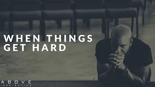 WHEN THINGS GET HARD | Trusting God In Adversity - Inspirational & Motivational Video