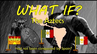 What If The Aztecs Had Not Been Conquered By Spain?
