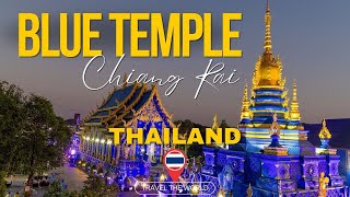 Exploring the Blue Temple in Chiang Rai: Thailand's Stunning  Gem