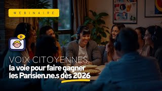 Webinaire - VOIX CITOYENNES la voie pour faire gagner les Parisien.ne.s dès 2026