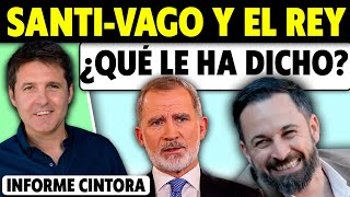 ¿QUÉ PASA ENTRE EL REY Y SANTI-VAGO ABASCAL? Y MALA AUDIENCIA DE FELIPE VI. Cintora