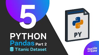 #5 Python: Pandas - Part 2 - Titanic Dataset