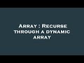 Array : Recurse through a dynamic array