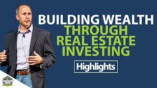 Building Wealth Through Real Estate Investing | Highlights