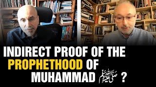 Indirect Proof of the Prophethood of Muhammad ﷺ ?