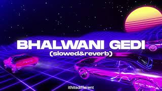 Bhalwani Gedi(slowed+reverb ) | Jassa Dhillon | Gur Sidhu | ithitsdifferent |
