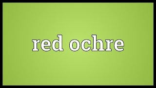 Red ochre Meaning