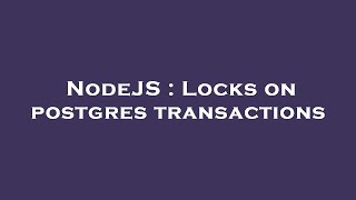 NodeJS : Locks on postgres transactions