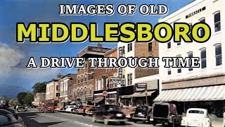 A Drive Through Time, Remembering Middlesboro, Kentucky's past history in pictures and images.