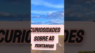 Curiosidade sobre as montanhas e sua importância. #nature #curiosidades