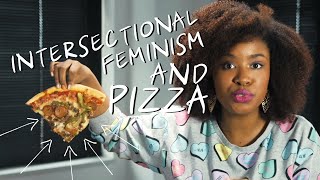 On Intersectionality in Feminism and Pizza | Akilah Obviously