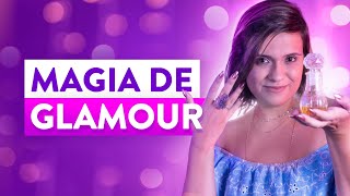 Magia de Glamour: O que é e Como Fazer? (Glamoury)