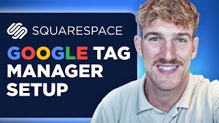 How to Setup Google Tag Manager on Squarespace (2024 Guide)