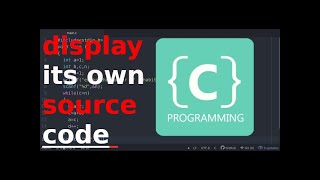 C Programming : to Display its own Source Code as Output