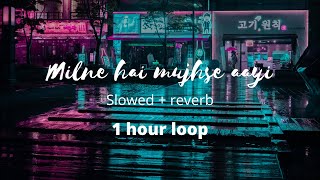 1 hour of Milne Hai Mujhse Aai (Lo-fi Remake)  | Slowed reverb | Arijit Singh | Aashiqui 2 | 1 hour