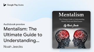 Mentalism: The Ultimate Guide to Understanding… by Noah Jeecks · Audiobook preview