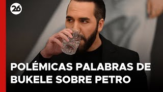 BUKELE dice que PETRO  se toma \