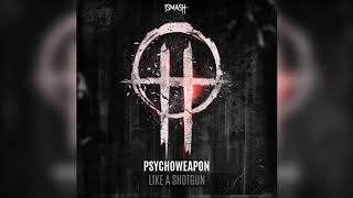 Psychoweapon - Like a Shotgun