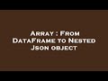 Array : From DataFrame to Nested Json object