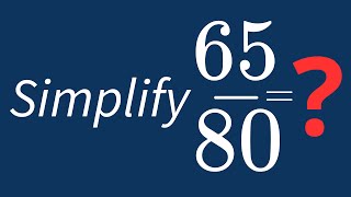 Simplify 65/80 Into Its Simplest Form